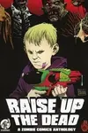 Raise Up the Dead: A Zombie Comics Anthology (2022)