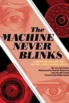 The Machine Never Blinks: A Graphic History of Spying and Surveillance (2020)