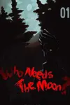 Who Needs the Moon (2013-)