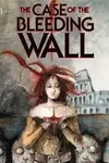 The Case of the Bleeding Wall (2023)