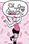 Oh Joy Sex Toy (2014-)