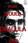 What Would Dracula Do? (2013-)