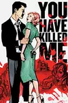 You Have Killed Me (2009-2018)
