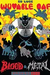 Wuvable Oaf: Blood & Metal (2016-)