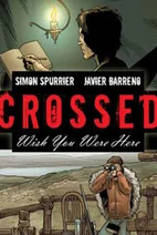 Crossed: Wish You Were Here - Volume 1