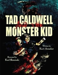 Tad Caldwell and the Monster Kid (2012-)